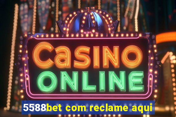 5588bet com reclame aqui